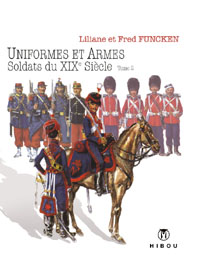 Uniformes et Armes, soldats du XIX° siècle tome 2